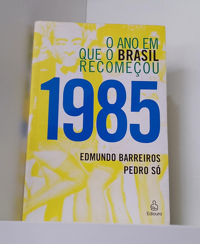 Livro 1985 O Ano Que O Brasil Recomeçou Edmundo Barreiros Só