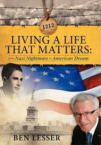 Living A Life That Matters : From Nazi Nightmare To America, De Ben Lesser. Editorial Abbott Press En Inglés