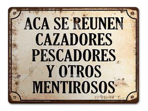 Cartel Chapa Rústica Acá Se Reúnen Cazadores Pescadores