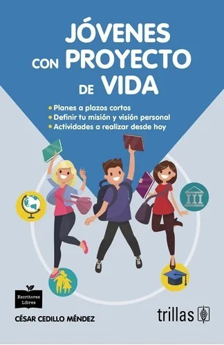 Jovenes Con Proyecto De Vida: Planes A Plazos Cortos. Definir Tu Mision Y Vision Personal. Actividades A Realizar Desde Hoy, De Cedillo Mendez, Cesar. Editorial Trillas, Tapa Blanda En Español, 2018