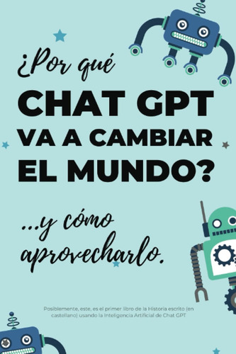 Libro: ¿por Qué Chat Gpt Va A Cambiar El Mundo?: ...y Cómo A