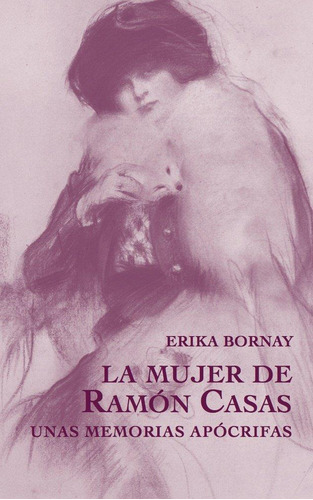 Libro: La Mujer De Ramon Casas. Bornay, Erika. Sd Edicions