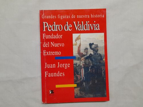 Pedro De Valdivia Fundador Nuevo Extremo Juan Jorge Faundes