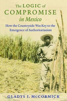 Libro The Logic Of Compromise In Mexico - Gladys Mccormick