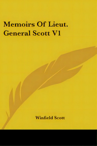 Memoirs Of Lieut. General Scott V1, De Scott, Winfield. Editorial Kessinger Pub Llc, Tapa Blanda En Inglés