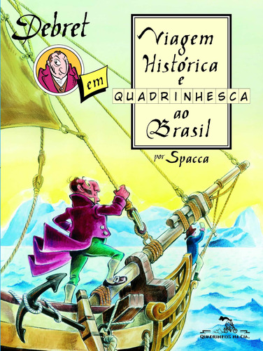 Debret em viagem histórica e quadrinhesca ao Brasil: um século de transformações, de Spacca,. Editora Schwarcz SA, capa mole em português, 2006