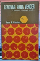 Comprar Livro Renovar Para Vencer: O Indivíduo E A Sociedade Inovadora - John W. Gardner [1967]