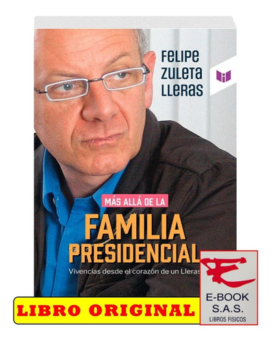 Más Allá De La Familia Presidencial/ Felipe Zuleta Lleras