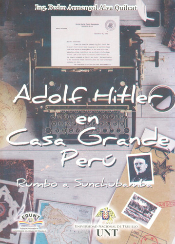 Adolf Hitler En Casa Grande - Pedro Armengol Alva Quilcat