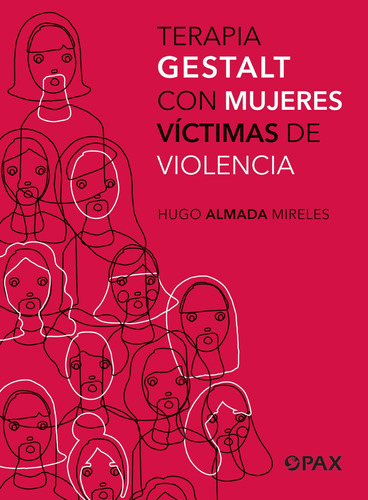 Terapia Gestalt con mujeres víctimas de violencia, de Almada Mireles, Hugo. Editorial Pax, tapa blanda en español, 2019