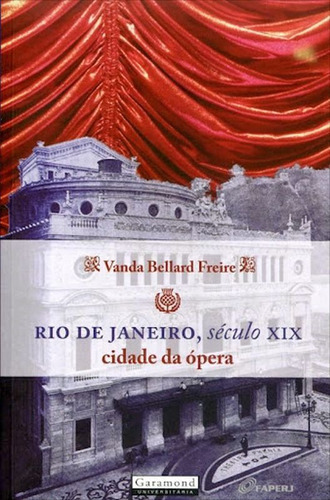 Rio De Janeiro, Seculo Xix - Cidade Da Opera, De Freire, Vanda Bellard. Editora Garamond, Capa Mole Em Português