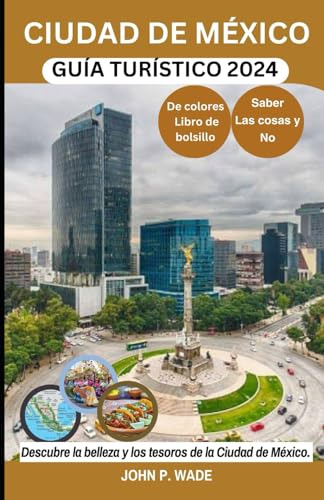 Ciudad De México Guía Turístico 2024: Ciudad De México Para