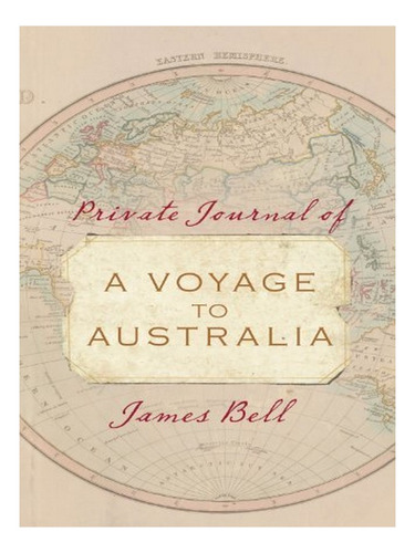 Private Journal Of A Voyage To Australia - James Bell. Eb10