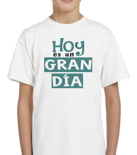 Remera De Niño Frase Hoy Es Un Gran Dia Motivacion Nada