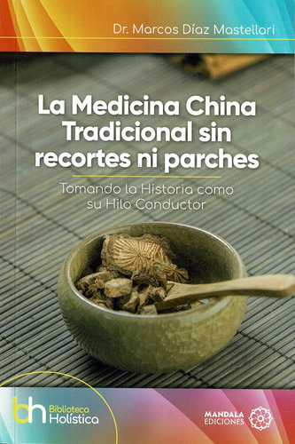 La Medicina China Tradicional Sin Recortes Ni Parches, De Díaz Mastellari, Dr. Marcos. Editorial Mandala Ediciones, Tapa Blanda En Español