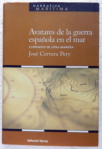 Avatares De La Guerra Española En El Mar José Cervera Pery