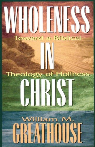 Wholeness In Christ Toward A Biblical Theology Of Holiness