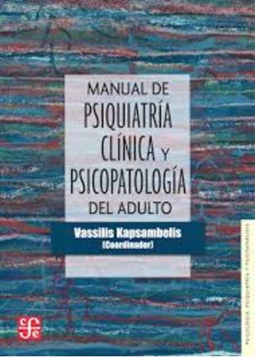 Manual de psiquiatría clínica y psicopatología del adulto, de Vassilis Kapsambelis. Editorial Fondo de Cultura Economica, tapa blanda en español, 2017