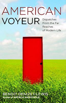 Libro American Voyeur: Dispatches From The Far Reaches Of...