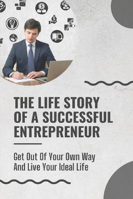 Libro The Life Story Of A Successful Entrepreneur : Get O...