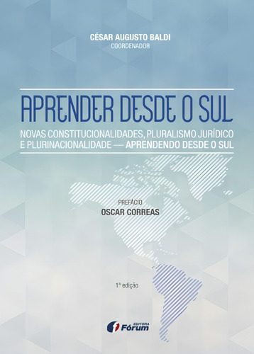 Aprender desde o sul - Novas constitucionalidades, pluralismo jurídico e plurinacionalidade - Aprendendo desde o sul, de Baldi, César Augusto. Editorial Editora Fórum Ltda, capa mole em português, 2015