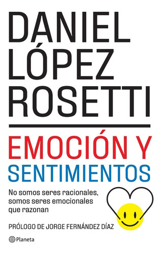 Emoción y sentimientos (NE), de Daniel López Rosetti. Editorial Planeta en español, 2022