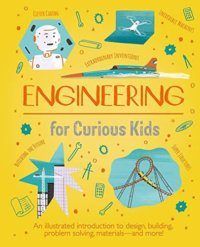 Engineering for Curious Kids: An Illustrated Introduction to Design, Building, Problem Solving, Mate, de Oxlade, Chris. Editorial Arcturus, tapa pasta dura, edición illustrated en inglés, 2023