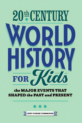 20th Century World History For Kids: The Major Events That Shaped The Past And Present, De Cummings, Judy Dodge. Editorial Rockridge Pr, Tapa Blanda En Inglés