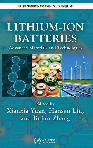Lithium-ion Batteries: Advanced Materials And Technologies, De Xianxia Yuan. Green Chemistry And Chemical Engineering, Vol. 1. Editorial Taylor Francis Inc, Tapa Dura En Inglés