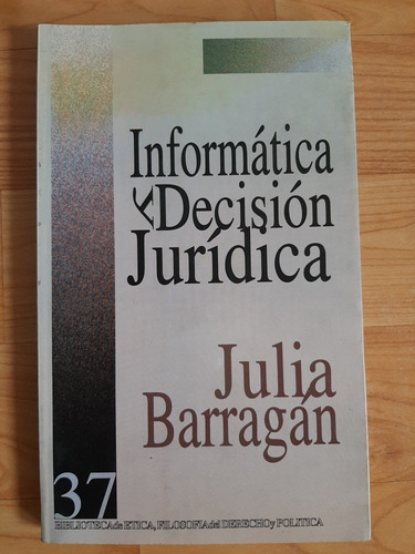 Informática Y Decisión Jurídica - Julia Barragán (Usado)