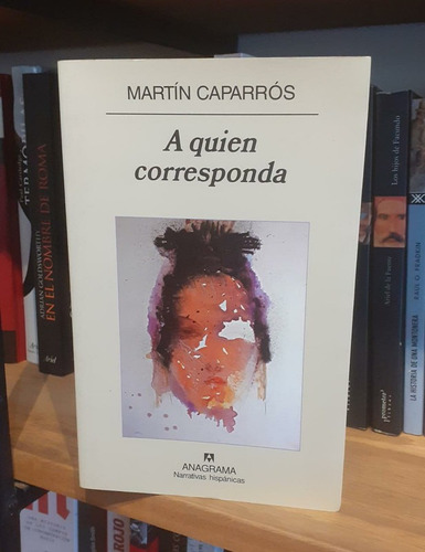 A Quien Corresponda - Martín Caparrós