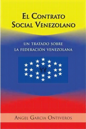 El Contrato Social Venezolano, De Angel Garcia Ontiveros. Editorial Palibrio, Tapa Dura En Español