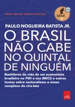 Comprar O Brasil não cabe no quintal de ninguém – Edição ampliada, revista e a atualizada: Bastidores da vida de um economista brasileiro no FMI e nos BRICS e outros textos sobre nacionalismo e nosso complexo