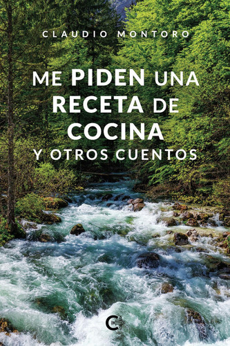 Me Piden Una Receta De Cocina Y Otros Cuentos, De Montoro , Claudio.., Vol. 1.0. Editorial Caligrama, Tapa Blanda, Edición 1.0 En Español, 2019