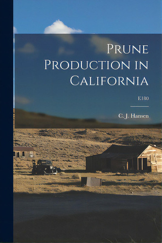 Prune Production In California; E180, De Hansen, C. J. (carl Joseph) 1904-1971. Editorial Hassell Street Pr, Tapa Blanda En Inglés