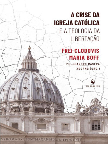 A Crise Da Igreja Católica E A Teologia Da Libertação, De Frei Clodovis M. Boff. Editora Ecclesiae, Capa Mole, Edição 1 Em Português, 2023