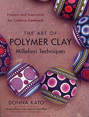Book : The Art Of Polymer Clay Millefiori Techniques: Pro...