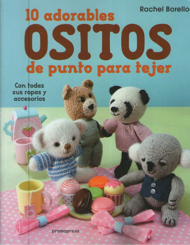 10 Adorables Ositos De Punto Para Tejer, De Borello, Rachel. Editorial Promopress, Tapa Blanda, Edición 1 En Español, 2016