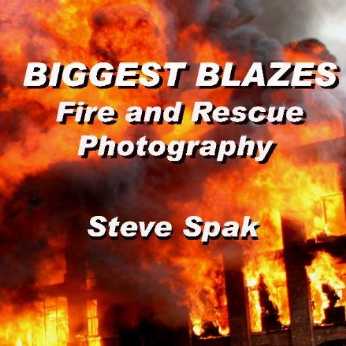 Biggest Blazes Fire And Rescue Photography