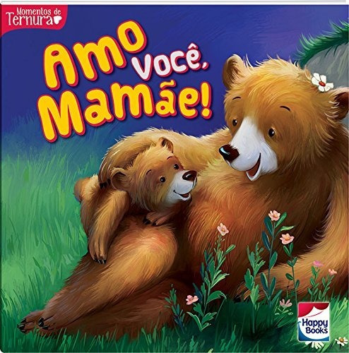 Momentos De Ternura: Amo Você, Mamãe!, De Mammoth World. Editora Happy Books Em Português