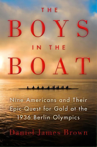 The Boys In The Boat : Nine Americans And Their Epic Quest For Gold At The 1936 Berlin Olympics, De Daniel James Brown. Editorial Viking, Tapa Dura En Inglés