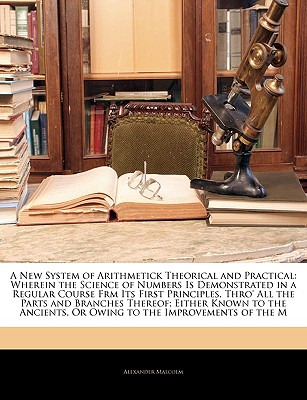 Libro A New System Of Arithmetick Theorical And Practical...