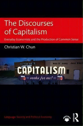 The Discourses Of Capitalism, De Christian W. Chun. Editorial Taylor Francis Ltd, Tapa Blanda En Inglés