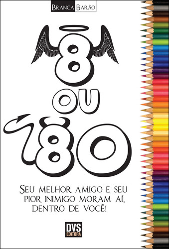 8 ou 80: Seu melhor amigo e seu pior inimigo moram aí, dentro e você!, de Barão, Branca. Dvs Editora Ltda, capa mole em português, 2012