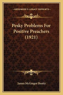 Libro Pesky Problems For Positive Preachers (1921) - Jame...