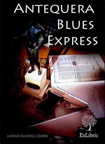 Antequera Blues Express, de Juanjo Álvarez Carro. Editorial Exlibric, tapa blanda, edición 1 en español, 2013