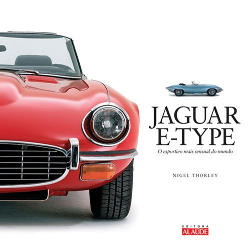 Jaguar E-type: O esportivo mais sensual do mundo, de Thorley, Nigel. Série Haynes Starling Alta Editora E Consultoria  Eireli, capa dura em português, 2013