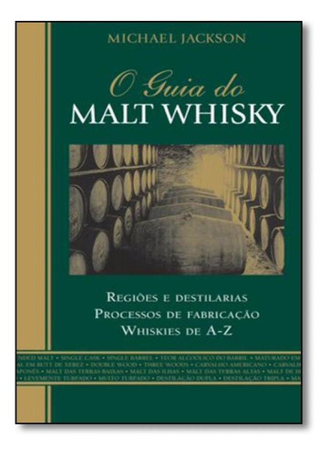 Livro O Guia Do Malt Whisky: Regiões E Destilarias Processos