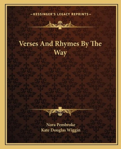 Verses And Rhymes By The Way, De Pembroke, Nora. Kessinger's Legacy Reprints, Vol. 1. Editorial Kessinger Pub Llc, Tapa Blanda En Inglés