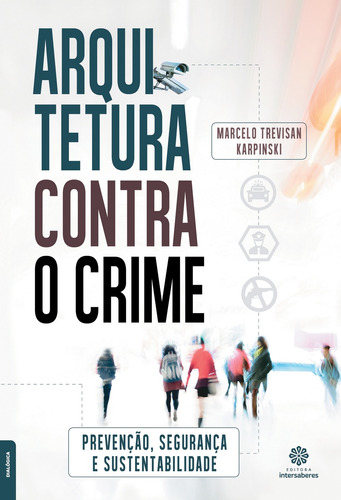 Arquitetura contra o crime: prevenção, segurança e sustentabilidade, de Karpinski, Marcelo Trevisan. Editora Intersaberes Ltda., capa mole em português, 2016